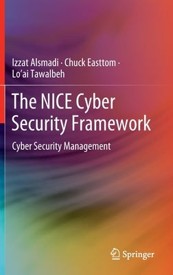 The Nice Cyber Security Framework: Cyber Security Management by Alsmadi, Izzat