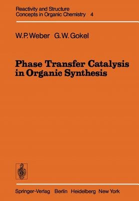 Phase Transfer Catalysis in Organic Synthesis by Weber, William P.