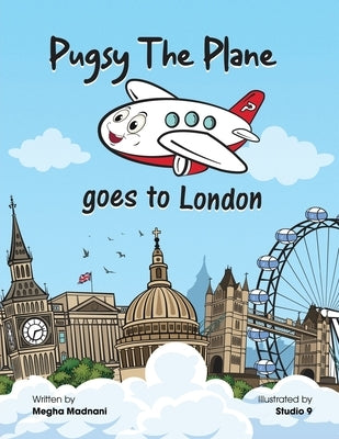 Pugsy the Plane: Goes to London by Megha Madnani