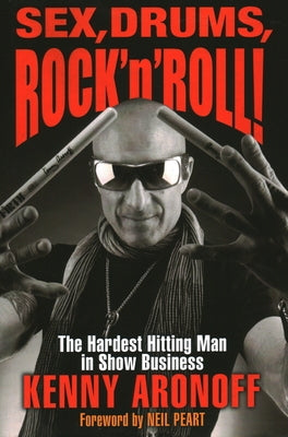 Sex, Drums, Rock 'n' Roll!: The Hardest Hitting Man in Show Business by Aronoff, Kenny