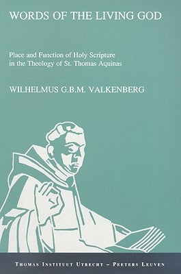 Words of the Living God: Place and Function of Holy Scripture in the Theology of St. Thomas Aquinas by Valkenberg, Wgbm