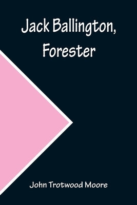 Jack Ballington, Forester by Trotwood Moore, John