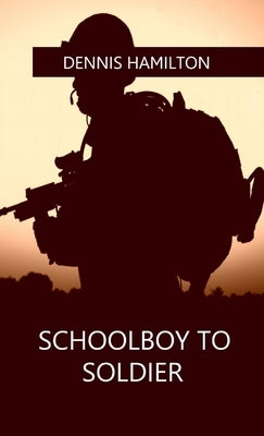 Schoolboy to Soldier by Hamilton, Dennis