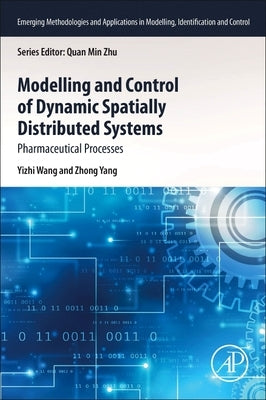 Modeling and Control of Dynamic Spatially Distributed Systems: Pharmaceutical Processes by Wang, Yizhi