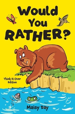 Would You Rather? Think It Over Edition: 200 Brain-Teasing Questions to Make You Think, Laugh, and Groan by Day, Maisy
