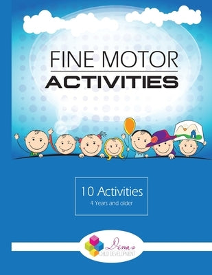 Fine Motor Activities: Learn how to enhance your child's fine motor skills with these easy-to-do activities. For children 4 years and older. by Liebenberg, Anzel