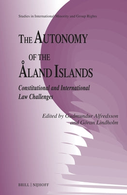 The Autonomy of the ?land Islands: Constitutional and International Law Challenges by Alfredsson, Gudmundur