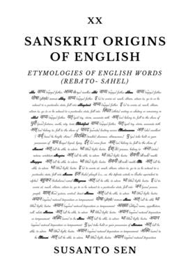 Sanskrit Origins of English: Etymologies of English Words (rebato- Sahel) by Sen, Susanto
