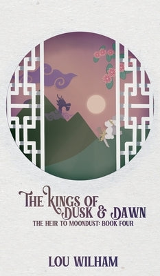 The Kings of Dusk & Dawn: The Heir to Moondust: Book Four by Wilham, Lou