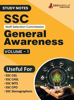 Study Notes for SSC General Awareness (Vol 1) - Topicwise Notes for CGL, CHSL, SSC MTS, CPO and Other SSC Exams with Solved MCQs by Edugorilla Prep Experts