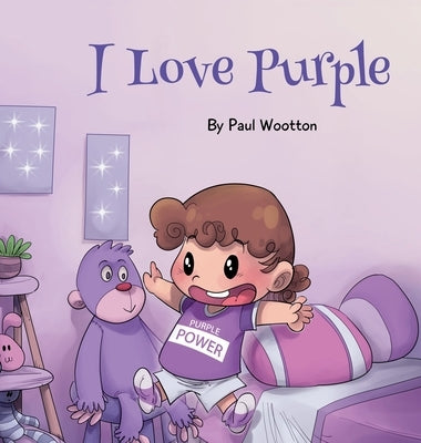 I Love Purple: A fun, colourful picture book for baby and preschool children by Wootton, Paul