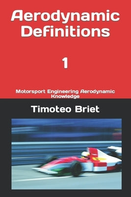 Aerodynamic Definitions - 1: Motorsport Engineering Aerodynamic Knowledge by Blanes, Timoteo Briet