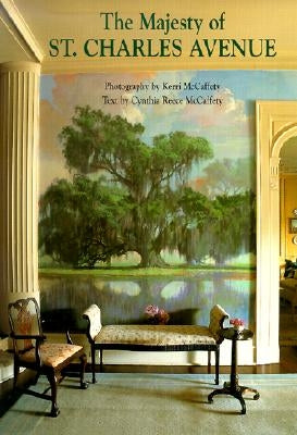 The Majesty of St. Charles Avenue by McCaffety, Kerri
