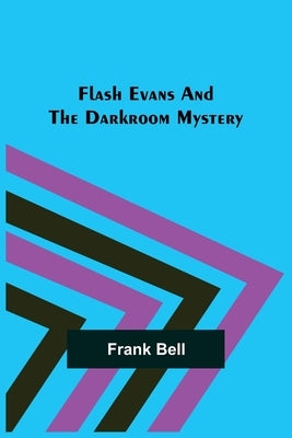 Flash Evans and the Darkroom Mystery by Bell, Frank