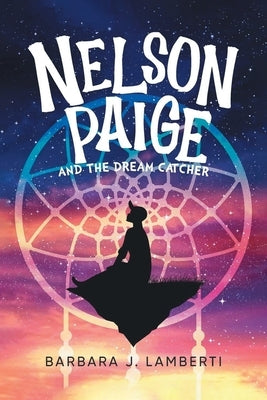 Nelson Paige and the Dream Catcher by Lamberti, Barbara J.