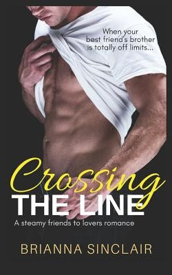 Crossing the Line: A Steamy Friends to Lovers Romance by Sinclair, Brianna