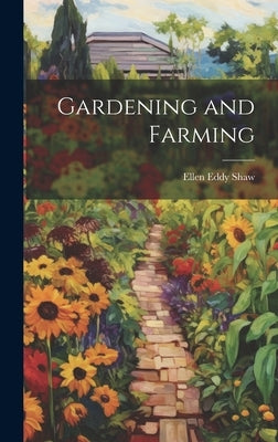 Gardening and Farming by Shaw, Ellen Eddy