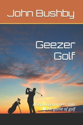 Geezer Golf by Bushby, John M.