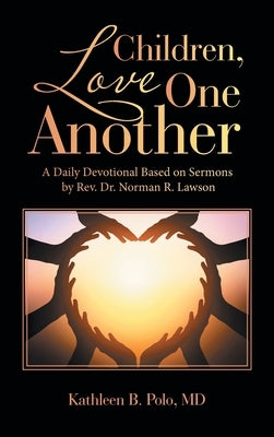 Children, Love One Another: A Daily Devotional Based on Sermons by Rev. Dr. Norman R. Lawson by Polo, Kathleen B.