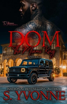 Dom: The Miami King 2 (Season 1 EP: 2) by Yvonne, S.