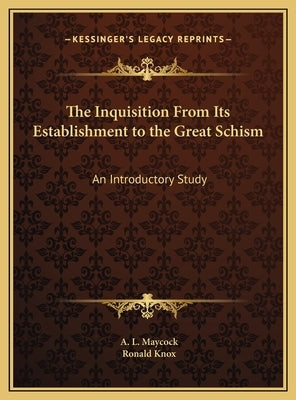 The Inquisition From Its Establishment to the Great Schism: An Introductory Study by Maycock, A. L.