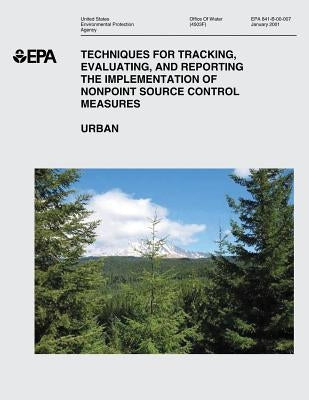 Techniques for Tracking, Evaluating, and Reporting the Implementation of Nonpoint Source Control Measures: III. Urban by Agency, U. S. Environmental Protection
