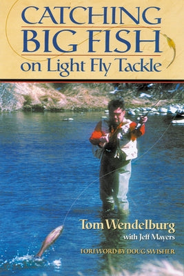 Catching Big Fish on Light Fly Tackle by Wendelburg, Tom