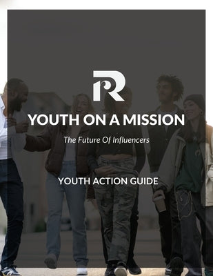 The Youth on a Mission Action Guide: The Future of Influencers by Ramos, Richard R.