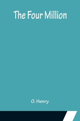 The Four Million by Henry, O.