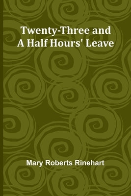 Twenty-three and a half hours' leave by Rinehart, Mary Roberts, Avery