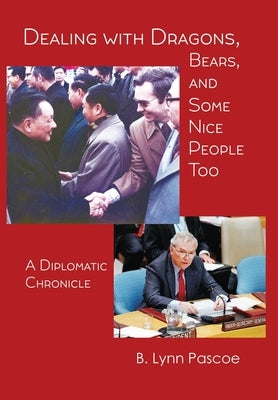Dealing with Dragons, Bears, and Some Nice People Too: A Diplomatic Chronicle by Pascoe, B. Lynn