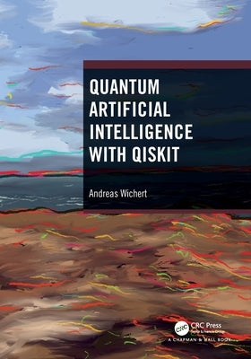 Quantum Artificial Intelligence with Qiskit by Wichert, Andreas