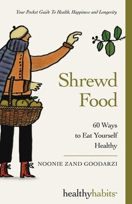 Shrewd Food: 60 Ways To Eat Yourself Healthy by Zand Goodarzi, Noonie