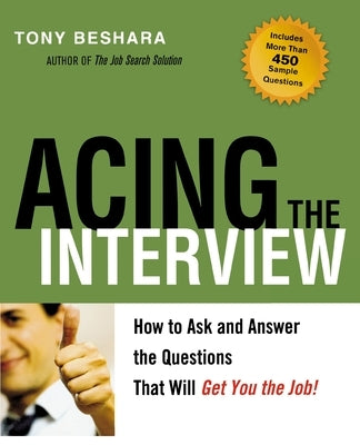 Acing the Interview: How to Ask and Answer the Questions That Will Get You the Job by Beshara, Tony