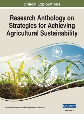 Research Anthology on Strategies for Achieving Agricultural Sustainability, VOL 2 by Management Association, Information R.