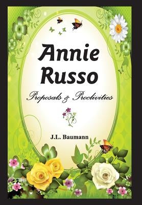 Annie Russo: Proposals & Proclivities by Baumann, J. L.