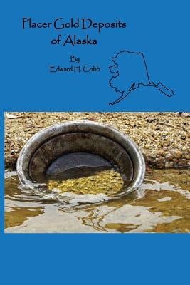 Placer Gold Deposits of Alaska by Cobb, Edward H.