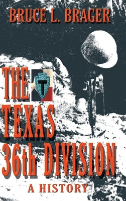 The Texas 36th Division: A History by Brager, Bruce