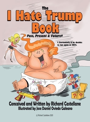The I Hate Trump Book: Past, Present & Future* by Castellane, Richard