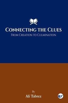 Connecting The Clues: From Creation To Culmination by Tabrez, Ali