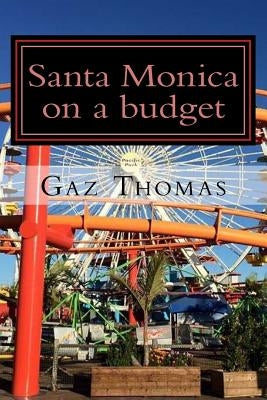 Santa Monica on a budget: The Holihand.com Travel Guide by Thomas, Gaz