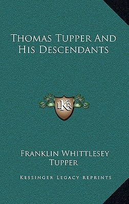 Thomas Tupper and His Descendants by Tupper, Franklin Whittlesey