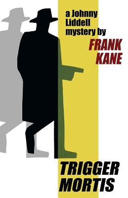 Trigger Mortis: A Johnny Liddell Mystery by Kane, Frank