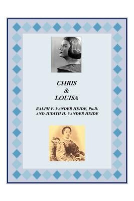 Chris and Louisa by Ralph P. Vander Heide, Ph. D.