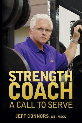 Strength Coach: A Call To Serve by Connors, Jeff