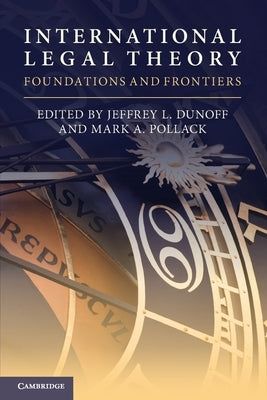 International Legal Theory: Foundations and Frontiers by Dunoff, Jeffrey L.