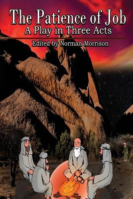 The Patience of Job: A Religious Play in Three Acts by Morrison, Norman