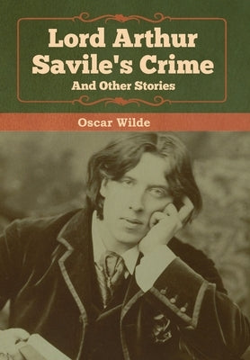 Lord Arthur Savile's Crime and Other Stories by Wilde, Oscar