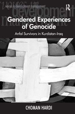 Gendered Experiences of Genocide: Anfal Survivors in Kurdistan-Iraq by Hardi, Choman