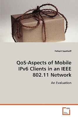 QoS-Aspects of Mobile IPv6 Clients in an IEEE 802.11 Network by Saathoff, Folkert
